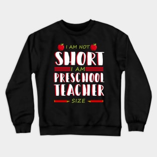 I Am Not Short I Am Preschool Teacher Size Shirt Pre-K Teach Crewneck Sweatshirt